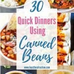 photo collage with title text "30 Quick Dinners Using Canned Beans"
