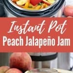 collage of peaches and jalapenos in Instant Pot and prepared peach jalapeño jam in glass gar