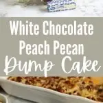 collage of white chocolate peach dump cake and cooked cake in white casserole dish
