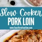 collage image of ingredients for slow cooker pork loin and sliced pork on white plate