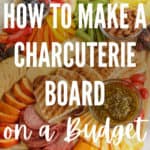 meat and cheese on cutting board with title text "How to Make a Charcuterie Board on a Budget"