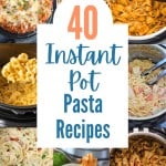 40 instant pot pasta recipes text with collage of instant pot pasta dishes