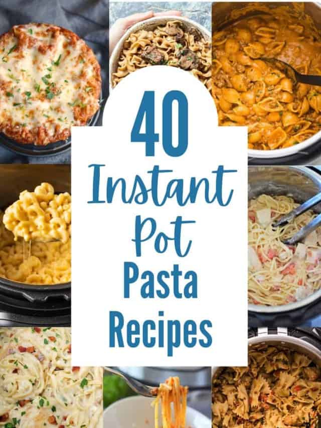 40 Easy and Delicious Instant Pot Pasta Recipes