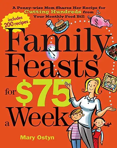 Family Feasts for $75 a Week: A Penny-wise Mom Shares Her Recipe for Cutting Hundreds from Your Monthly Food Bill