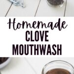 collage of ingredients to make clove mouthwash and homemade mouthwash in mason jar with title text